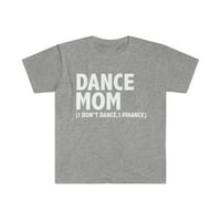 Танц мамо не танцувам Ја финансирам Униз Маичката С-3ХЛ Денот На Мајката