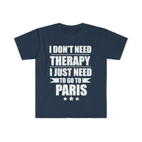 Не Ви Е Потребна Терапија треба да одите Во Париз Унисе Маица С-3ХЛ Одмор