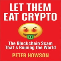 Оставете ги да јадат крипто: измама за blockchain што го уништува светот